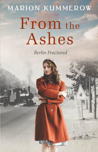 From the Ashes: A Gripping Post World War Two Historical Novel (Berlin Fractured, Band 1) von Marion Kummerow