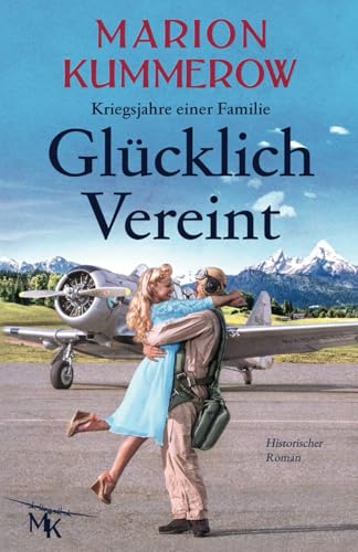 Glücklich Vereint: Eine herzzerreißende Liebesgeschichte im Nachkriegsdeutschland (Kriegsjahre einer Familie, Band 10) Glücklich Vereint: Eine herzzerreißende Liebesgeschichte im Nachkriegsdeutschland (Kriegsjahre einer Familie, Band 10)