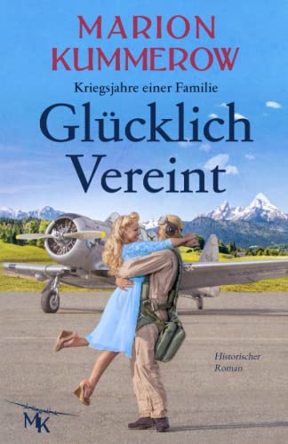 Glücklich Vereint: Eine herzzerreißende Liebesgeschichte im Nachkriegsdeutschland (Kriegsjahre einer Familie, Band 10) Glücklich Vereint: Eine herzzerreißende Liebesgeschichte im Nachkriegsdeutschland (Kriegsjahre einer Familie, Band 10)