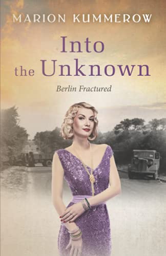 Into the Unknown: A tale of courage during the Cold War: A wrenching Cold War adventure in Germany's Soviet occupied zone (Berlin Fractured, Band 4) von Marion Kummerow