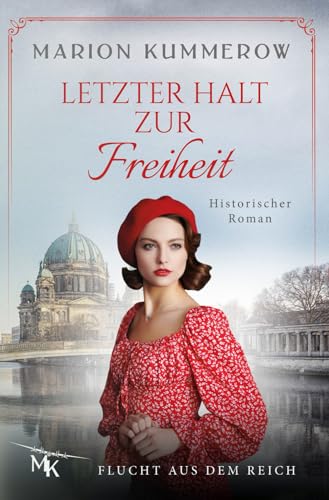Letzter Halt zur Freiheit: Wenn Flucht oder Tod die einzigen Optionen sind: Die spannende Geschichte einer Flucht aus Nazideutschland (Flucht aus dem Reich, Band 1) von Marion Kummerow