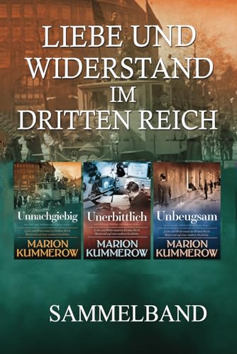 Liebe und Widerstand im Dritten Reich: Sammelband: Die komplette Trilogie (Liebe und Widerstand im Zweiten Weltkrieg) von Marion Kummerow