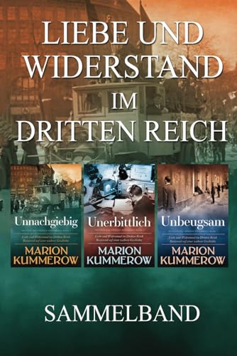 Liebe und Widerstand im Dritten Reich: Sammelband: Die komplette Trilogie (Liebe und Widerstand im Zweiten Weltkrieg) Liebe und Widerstand im Dritten Reich: Sammelband: Die komplette Trilogie (Liebe und Widerstand im Zweiten Weltkrieg)