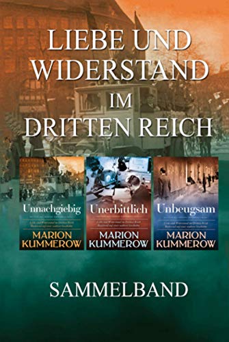 Liebe und Widerstand im Dritten Reich: Sammelband: Die komplette Trilogie (Liebe und Widerstand im Zweiten Weltkrieg)