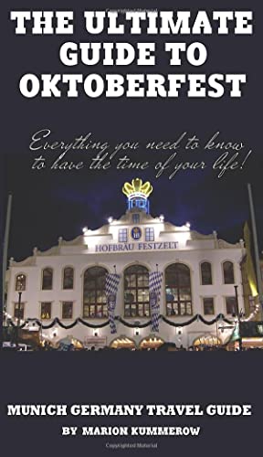 The Ultimate Guide to Oktoberfest: Munich Germany Travel Guide von CreateSpace Independent Publishing Platform