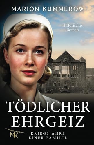 Tödlicher Ehrgeiz: Kriegsjahre einer Familie von Marion Kummerow