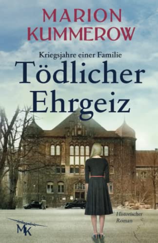 Tödlicher Ehrgeiz: Kriegsjahre einer Familie