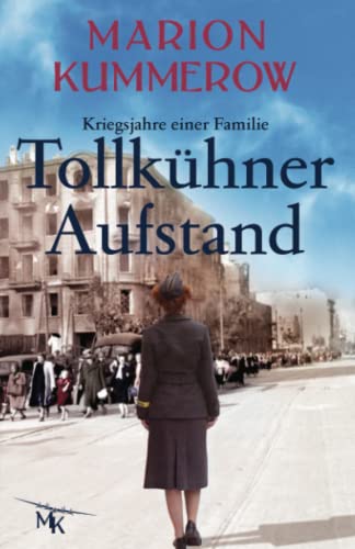 Tollkühner Aufstand: Eine anrührende Geschichte über Liebe, Familienbande und den Widerstand gegen ein Unrechtsregime (Kriegsjahre einer Familie, Band 6)
