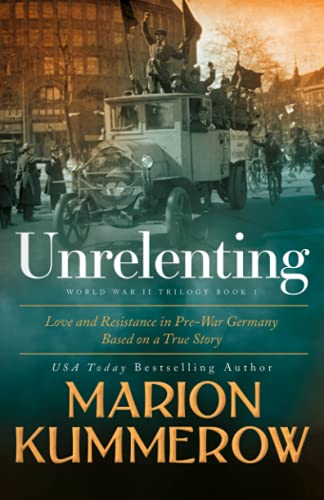 Unrelenting: A Powerful Sweeping Family Saga (Love and Resistance in WW2 Germany, Band 1) von Marion Kummerow