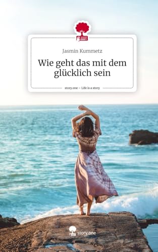 Wie geht das mit dem glücklich sein. Life is a Story - story.one von story.one publishing
