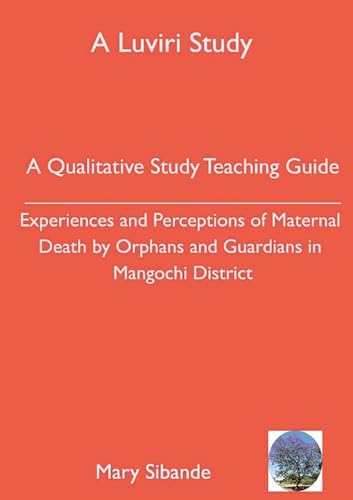 A Qualitative Study Teaching Guide: Experiences and Perceptions of Maternal Death by Orphans and Guardians in Mangochi District von Luviri Press