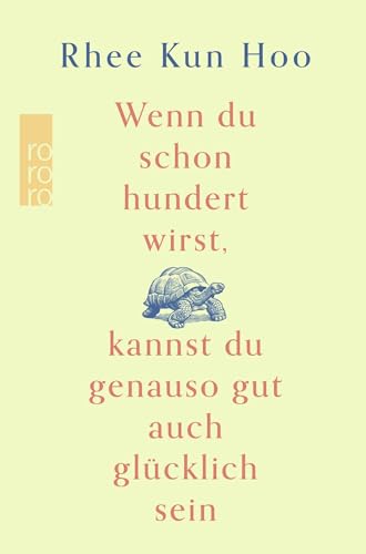 Wenn du schon hundert wirst, kannst du genauso gut auch glücklich sein: Der Bestseller aus Korea Wenn du schon hundert wirst, kannst du genauso gut auch glücklich sein: Der Bestseller aus Korea