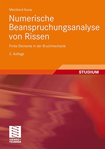Numerische Beanspruchungsanalyse von Rissen: Finite Elemente in der Bruchmechanik (German Edition) von Vieweg+Teubner Verlag