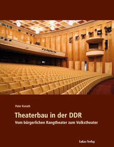 Theaterbau in der DDR: Vom bürgerlichen Rangtheater zum Volkstheater von Lukas Verlag für Kunst- und Geistesgeschichte