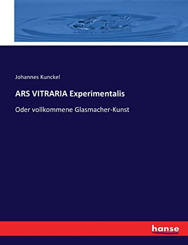 ARS VITRARIA Experimentalis: Oder vollkommene Glasmacher-Kunst von hansebooks