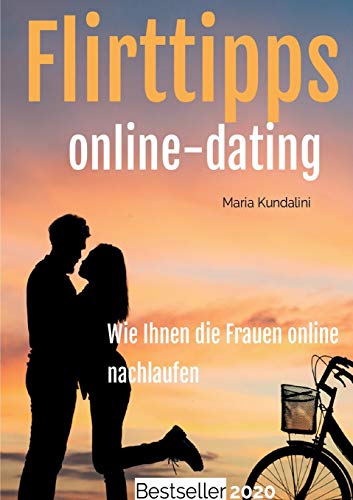 Flirttipps - Online-Dating: Online-Dating - Wie Ihnen die Frauen online nachlaufen! von Tredition Gmbh