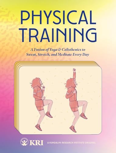 Physical Training: A Fusion of Yoga & Calisthenics to Sweat, Stretch, and Meditate Every Day von Kundalini Research Institute