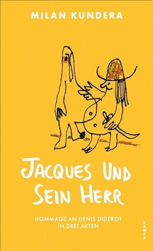 Jacques und sein Herr: Hommage an Denis Diderot in drei Akten Jacques und sein Herr: Hommage an Denis Diderot in drei Akten von Kampa Verlag