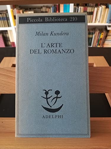L'arte del romanzo; saggio (Piccola biblioteca Adelphi) L'arte del romanzo; saggio (Piccola biblioteca Adelphi)