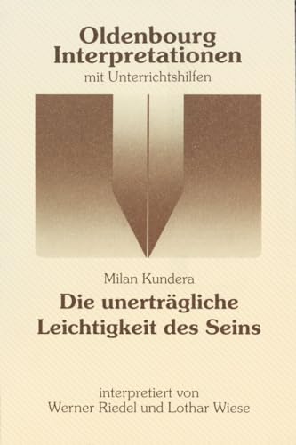 Oldenbourg Interpretationen: Die unerträgliche Leichtigkeit des Seins - Band 75