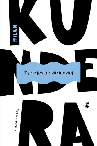Życie jest gdzie indziej von W.A.B.