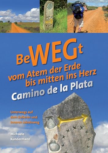BeWEGt vom Atem der Erde bis mitten ins Herz: Camino de la Plata - Unterwegs auf dem äußeren und inneren Jakobsweg von Books on Demand GmbH