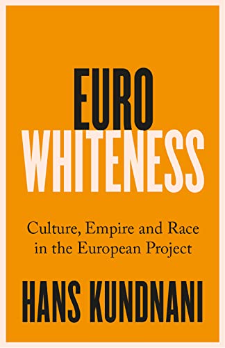 Eurowhiteness: Culture, Empire and Race in the European Project von C Hurst & Co Publishers Ltd