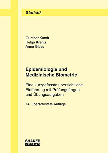 Epidemiologie und Medizinische Biometrie: Eine kurzgefasste übersichtliche Einführung mit Prüfungsfragen und Übungsaufgaben (Berichte aus der Statistik)