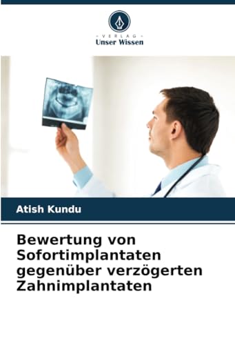 Bewertung von Sofortimplantaten gegenüber verzögerten Zahnimplantaten von Verlag Unser Wissen