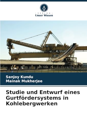 Studie und Entwurf eines Gurtfördersystems in Kohlebergwerken von Verlag Unser Wissen
