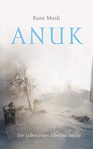 Anuk: das Leben eines Siberian Husky