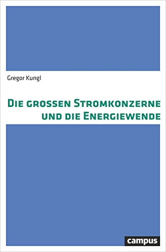 Die großen Stromkonzerne und die Energiewende: Dissertationsschrift von Campus Verlag
