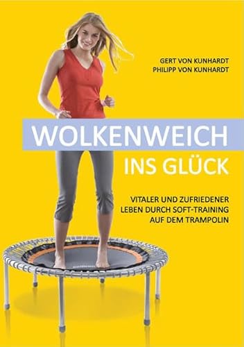 Wolkenweich ins Glück: Vitaler und zufriedener leben durch Soft-Training auf dem hochelastischen Trampolin: Vitaler und zufriedener leben durch Soft-Training auf dem Trampolin von Shaker Media