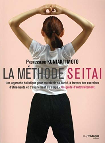 La méthode Seitai : Une approche holistique pour maintenir sa santé, à travers des exercices d'étirements et d'alignement du corps - Un guide d'autotraitement