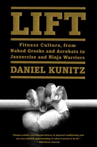 LIFT: Fitness Culture, from Naked Greeks and Acrobats to Jazzercise and Ninja Warriors