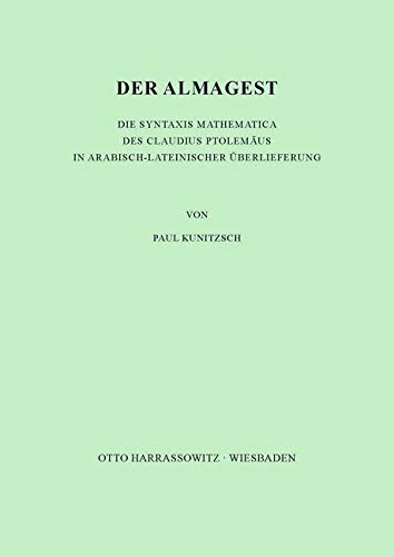 Der Almagest. Die Syntaxis Mathematica des Claudius Ptolemäus in arabisch-lateinischer Überlieferung Der Almagest. Die Syntaxis Mathematica des Claudius Ptolemäus in arabisch-lateinischer Überlieferung von Harrassowitz