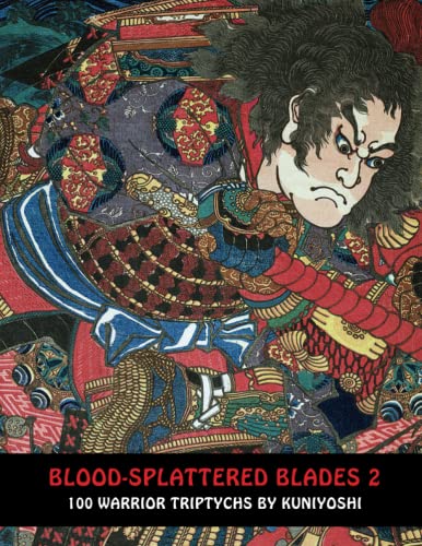 BLOOD-SPLATTERED BLADES 2: 100 Warrior Triptychs By Kuniyoshi (Samurai Ghost Wars, Band 11) von Independently published