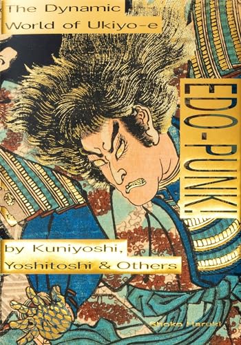 Edo-punk!: The Dynamic World of Ukiyo-e by Kuniyoshi, Yoshitoshi & Others Edo-punk!: The Dynamic World of Ukiyo-e by Kuniyoshi, Yoshitoshi & Others