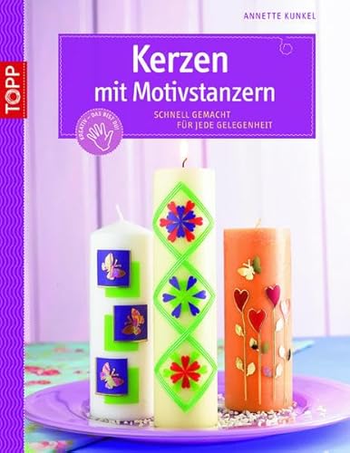 Kerzen mit Motivstanzern: Schnell gemacht für jede Gelegenheit (kreativ.kompakt.)