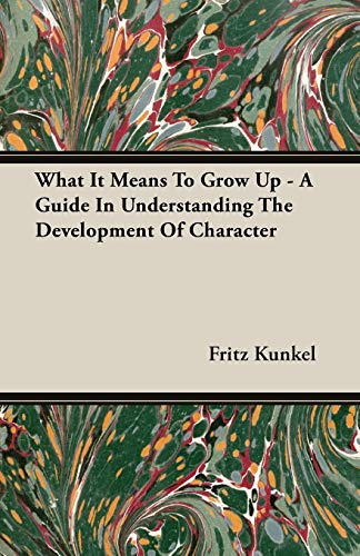 What It Means To Grow Up - A Guide In Understanding The Development Of Character von Domville -Fife Press