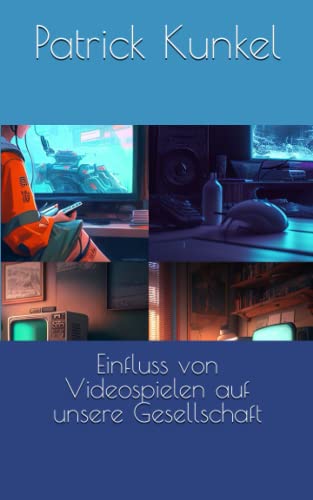 Einfluss von Videospielen auf unsere Gesellschaft von Independently published