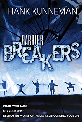 Barrier Breakers: Ignite Your Faith, Stir Your Spirit, Destroy the Works of the Devil Surrounding Your Life: Ignite Your Faith, Stir Your Spirit, and ... the Works of the Devil Surrounding Your Life