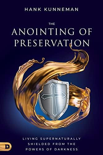 The Anointing of Preservation: Living Supernaturally Shielded from the Powers of Darkness von Destiny Image Publishers