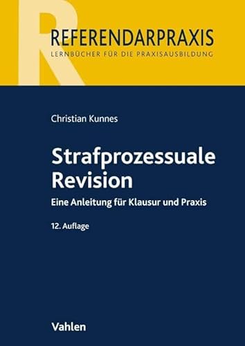 Strafprozessuale Revision: Eine Anleitung für Klausur und Praxis (Referendarpraxis) von Vahlen