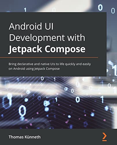 Android UI Development with Jetpack Compose: Bring declarative and native UIs to life quickly and easily on Android using Jetpack Compose von Packt Publishing