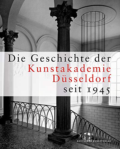 Die Geschichte der Kunstakademie Düsseldorf seit 1945: Herausgegeben von der Kunstakademie Düsseldorf von de Gruyter