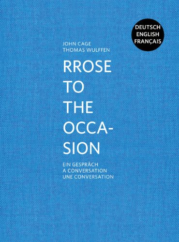 John Cage. Rrose to the Occasion: John Cage / Thomas Wulffen / Ein Gespräch / A Conversation / Une Conversation. Dtsch.-Engl.-Französ.. Hrsg.: Kunsthalle Marcel Duchamp Cully von Verlag für Moderne Kunst