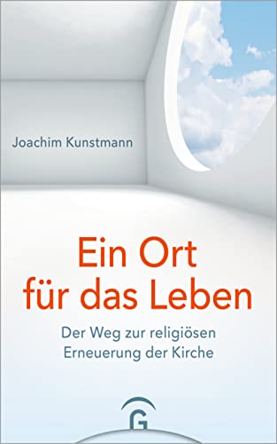 Ein Ort für das Leben: Der Weg zur religiösen Erneuerung der Kirche von Guetersloher Verlagshaus