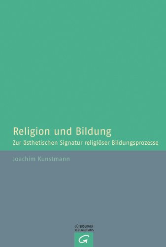 Religion und Bildung: Zur ästhetischen Signatur religiöser Bildungsprozesse; von Guetersloher Verlagshaus