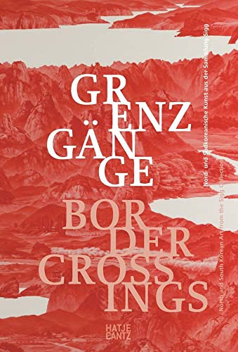Grenzgänge: Nord- und Südkoreanische Einblicke aus der Sammlung Sigg (Zeitgenössische Kunst)